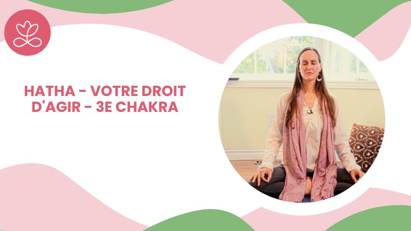 Jour 22 - Hatha - Votre droit d'agir - 3e chakra avec Maryse Lehoux